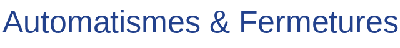 AUTOMATISMES ET FERMETURES